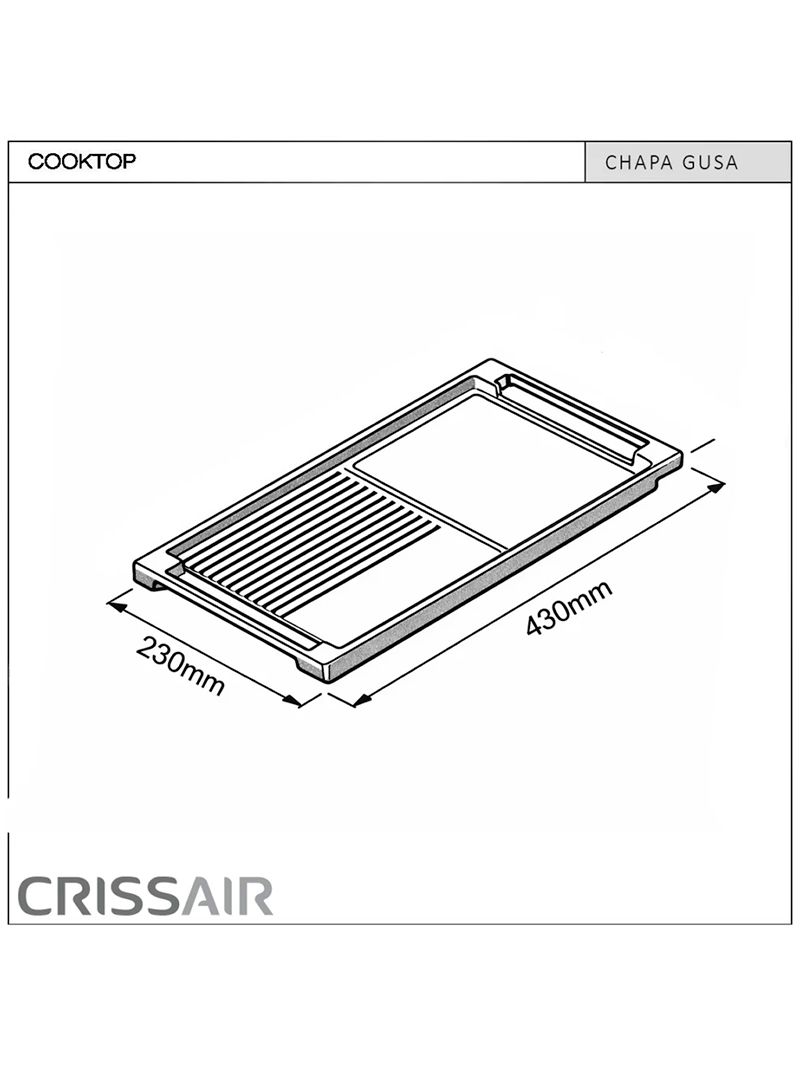 Dimensões 230 x 430 mm projetadas para encaixe preciso em diversos modelos de cooktops de indução. Garante versatilidade, estabilidade durante o uso e integração completa ao conjunto do cooktop.